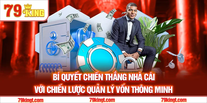 Bí quyết chiến thắng nhà cái với chiến lược quản lý vốn thông minh