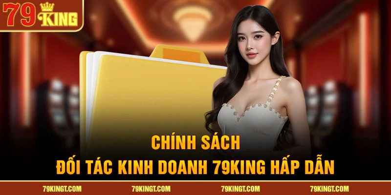 Chính sách đối tác kinh doanh 79KING hấp dẫn