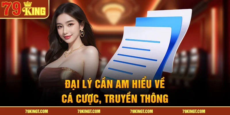 Đại lý cần am hiểu về cá cược, truyền thông