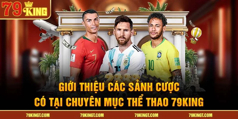 Giới thiệu các sảnh cược có tại chuyên mục thể thao 79king