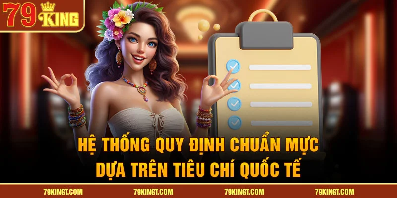 Hệ thống quy định chuẩn mực dựa trên tiêu chí quốc tế
