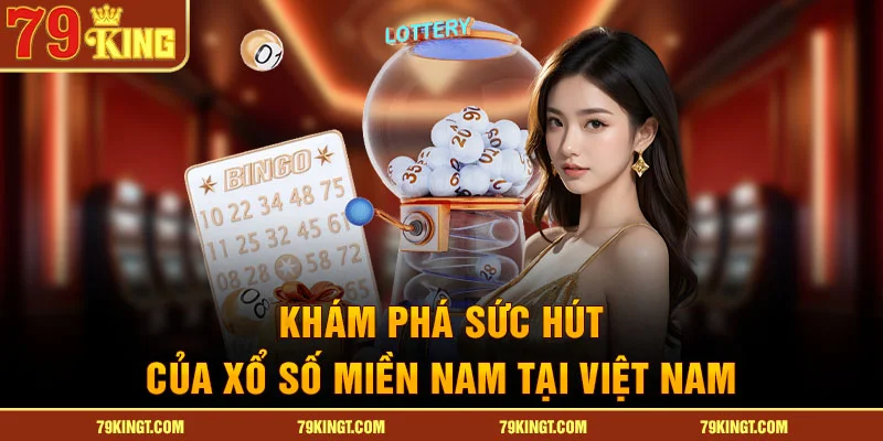 Khám phá sức hút của xổ số miền Nam tại Việt Nam