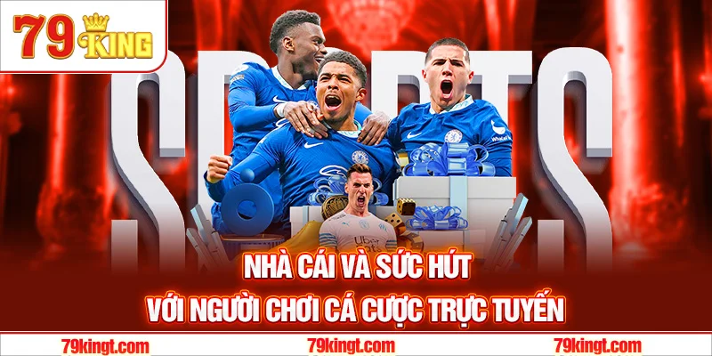 Nhà cái và sức hút với người chơi cá cược trực tuyến