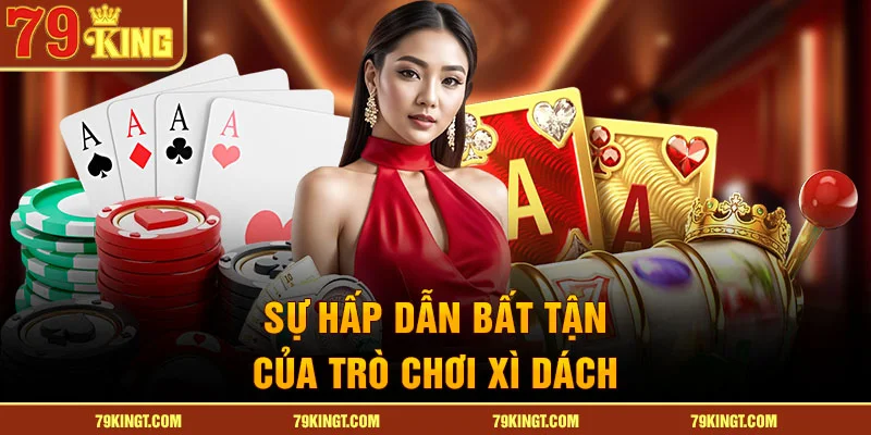 Sự hấp dẫn bất tận của trò chơi xì dách