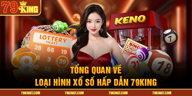 Tổng quan về loại hình xổ số hấp dẫn 79KING